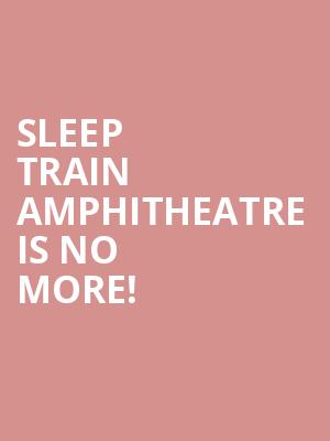 Sleep Train Amphitheatre is no more